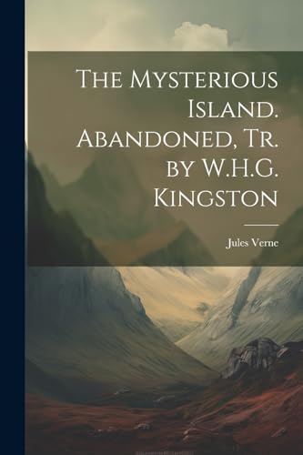 The Mysterious Island. Abandoned, Tr. by W.H.G. Kingston von Legare Street Press